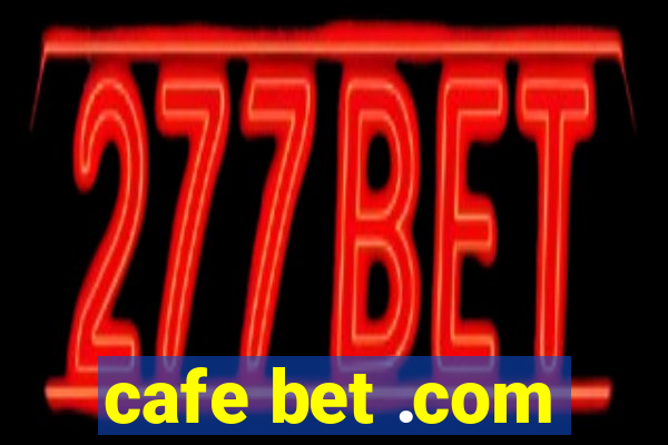 cafe bet .com